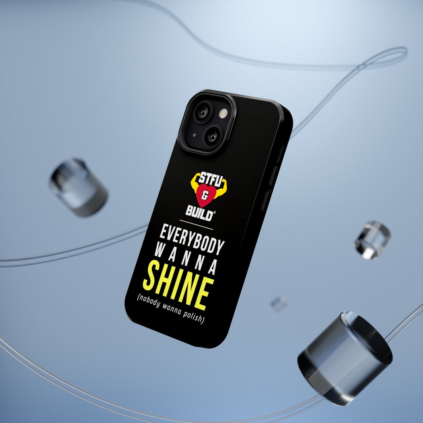 STFU & BUILD® iPhone & Samsung Impact-Resistant Cell Phone Cases - "Everybody Wanna Shine" (Various Sizes)