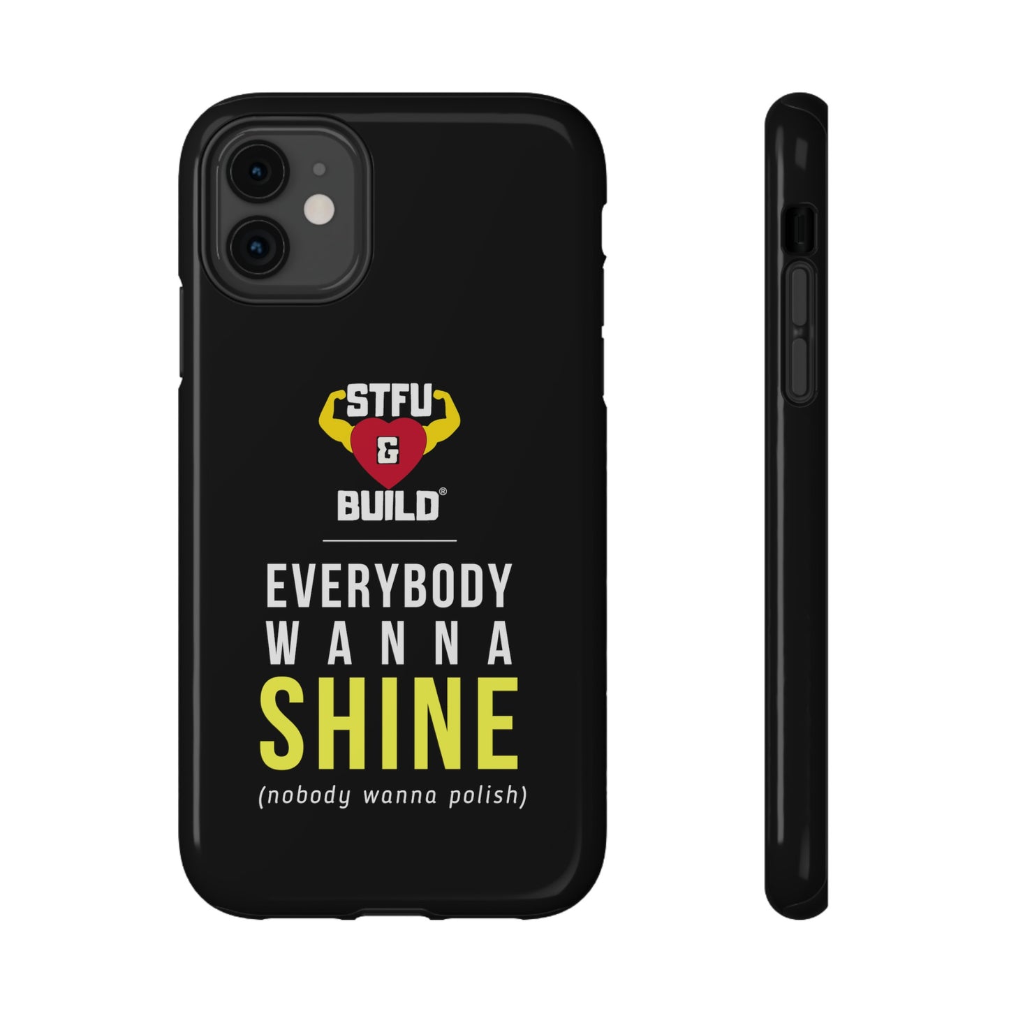 STFU & BUILD® iPhone & Samsung Impact-Resistant Cell Phone Cases - "Everybody Wanna Shine" (Various Sizes)