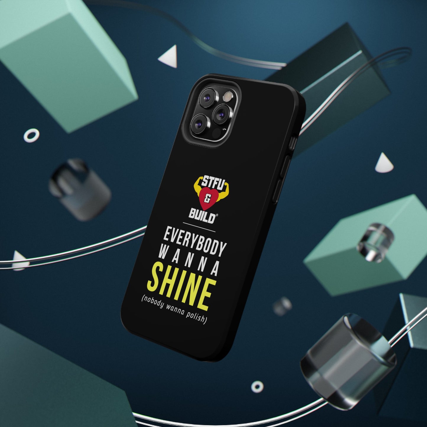 STFU & BUILD® iPhone & Samsung Impact-Resistant Cell Phone Cases - "Everybody Wanna Shine" (Various Sizes)