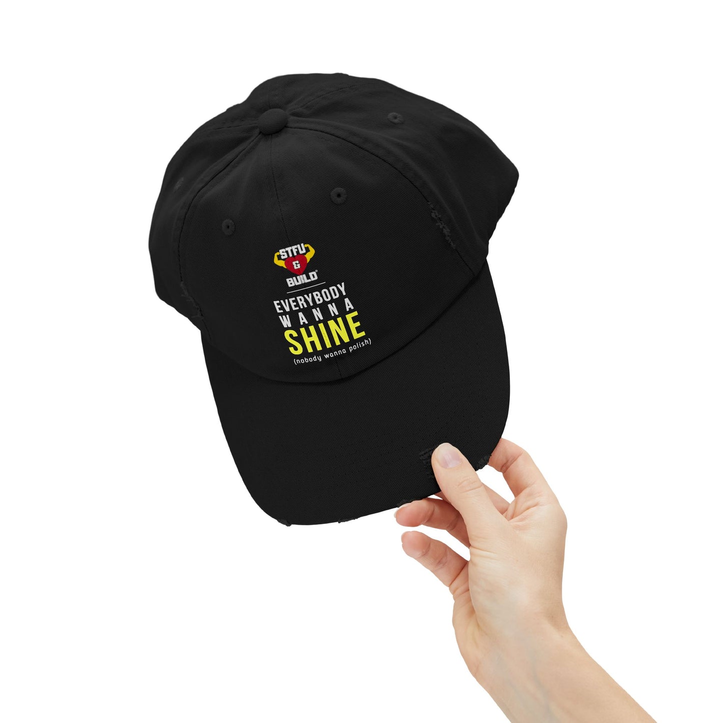Distressed STFU & BUILD® Cap - "Everybody Wanna Shine, Nobody Wanna Polish"