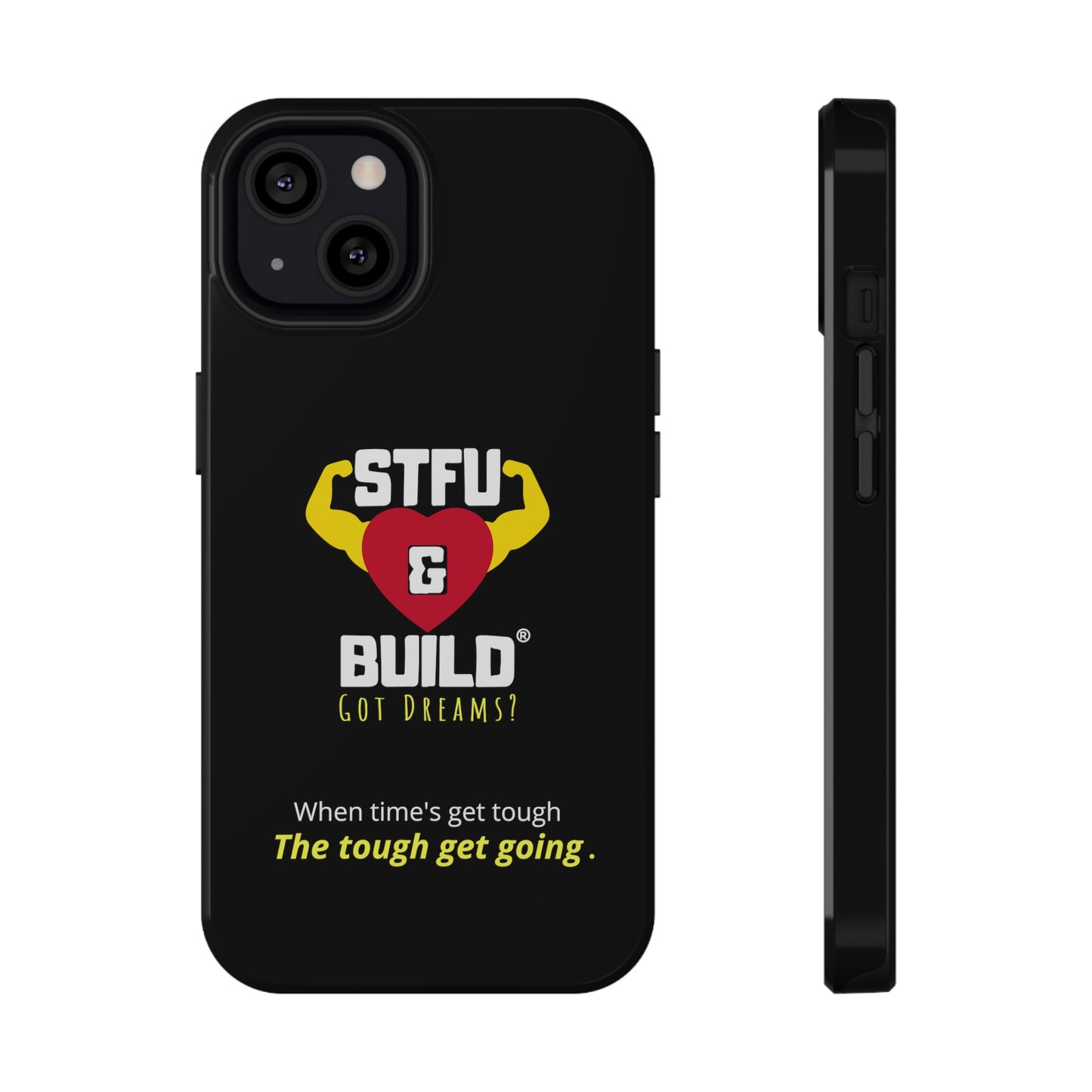 STFU & BUILD® iPhone & Samsung Impact-Resistant Cell Phone Cases - When times get tough, the tough get going (Various Sizes/Glossy or Matte)