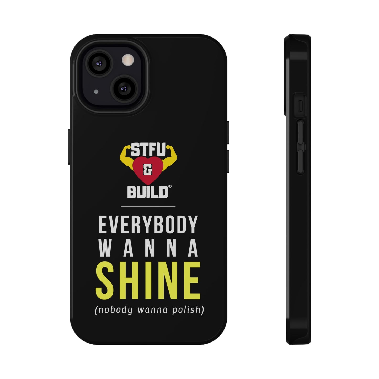 STFU & BUILD® iPhone & Samsung Impact-Resistant Cell Phone Cases - "Everybody Wanna Shine" (Various Sizes)