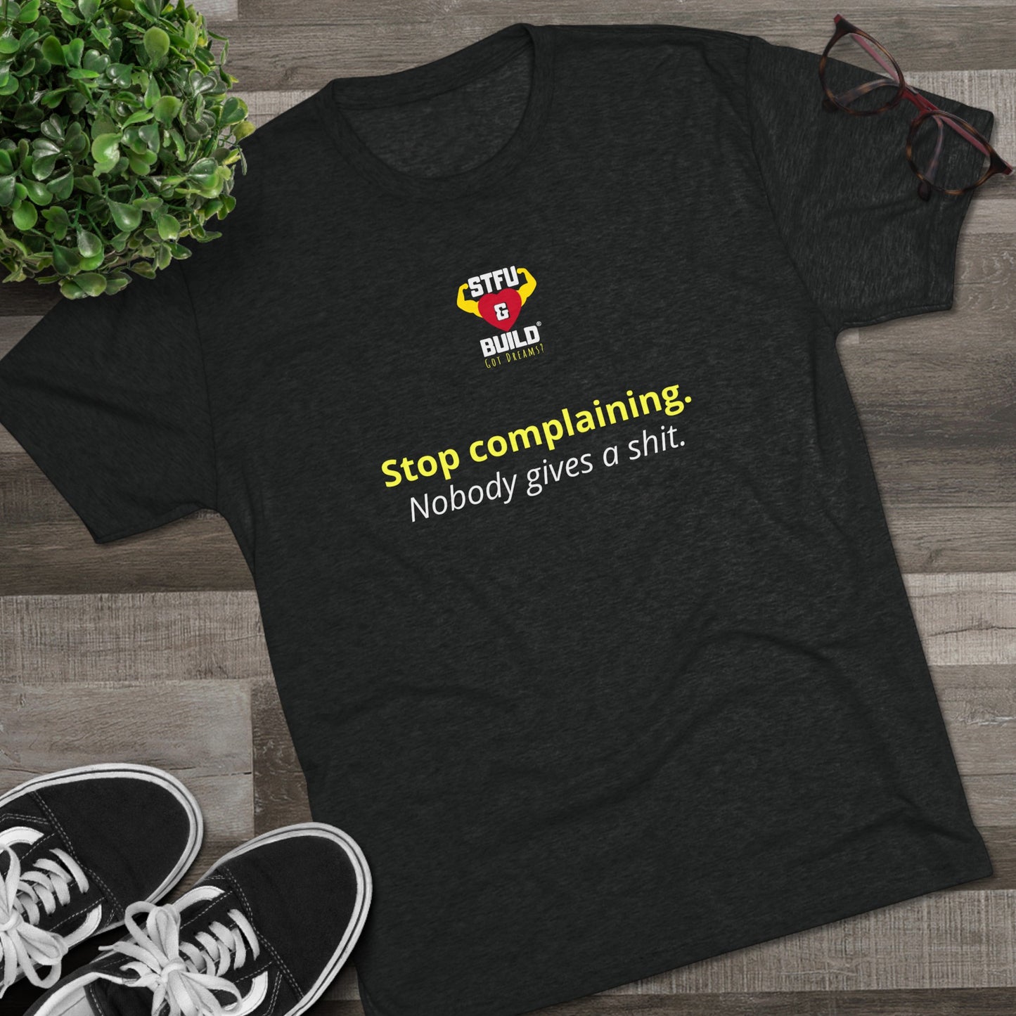 STFU & BUILD® - Stop Complaining - Unisex Tri-Blend Crew Tee