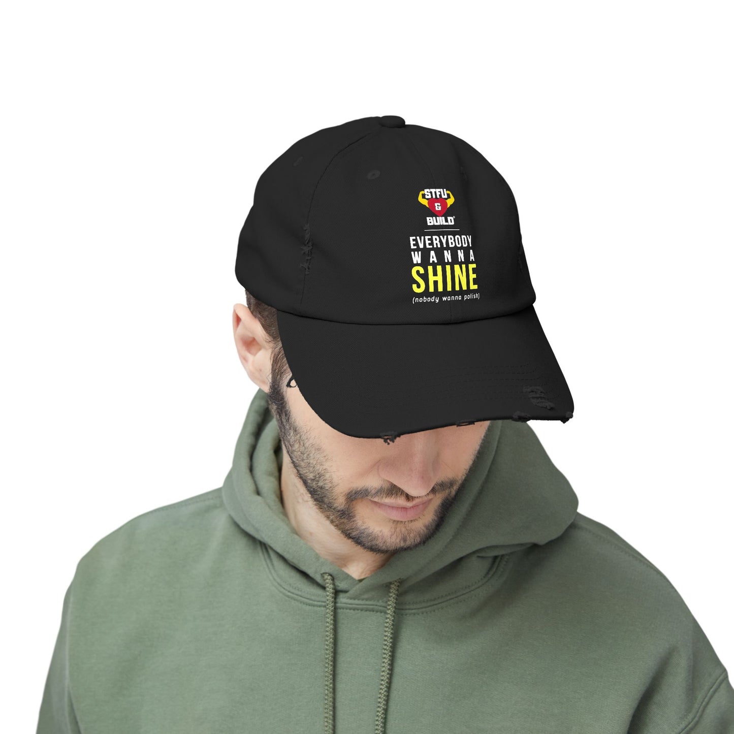 Distressed STFU & BUILD® Cap - "Everybody Wanna Shine, Nobody Wanna Polish"