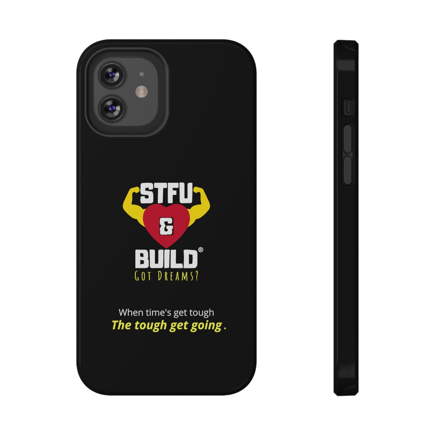 STFU & BUILD® iPhone & Samsung Impact-Resistant Cell Phone Cases - When times get tough, the tough get going (Various Sizes/Glossy or Matte)