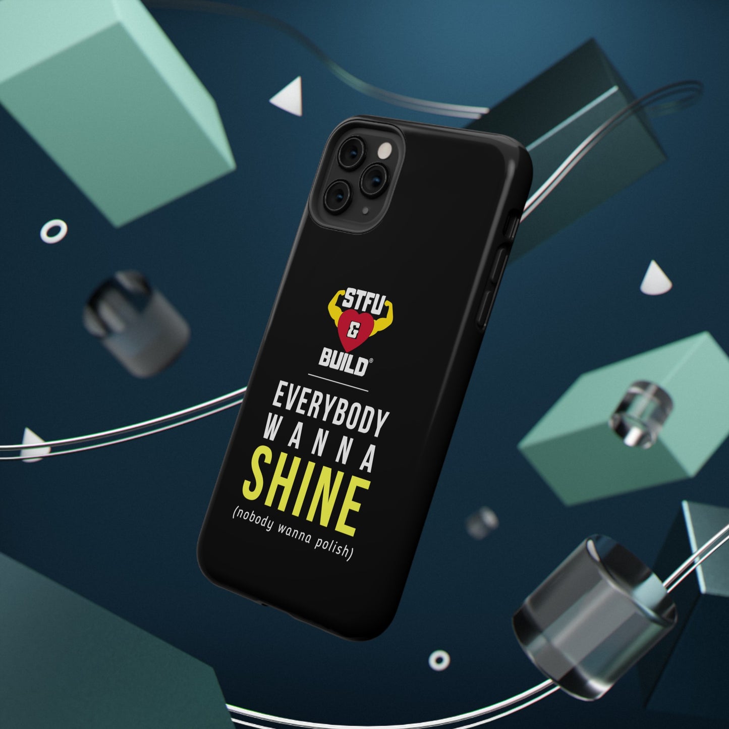 STFU & BUILD® iPhone & Samsung Impact-Resistant Cell Phone Cases - "Everybody Wanna Shine" (Various Sizes)