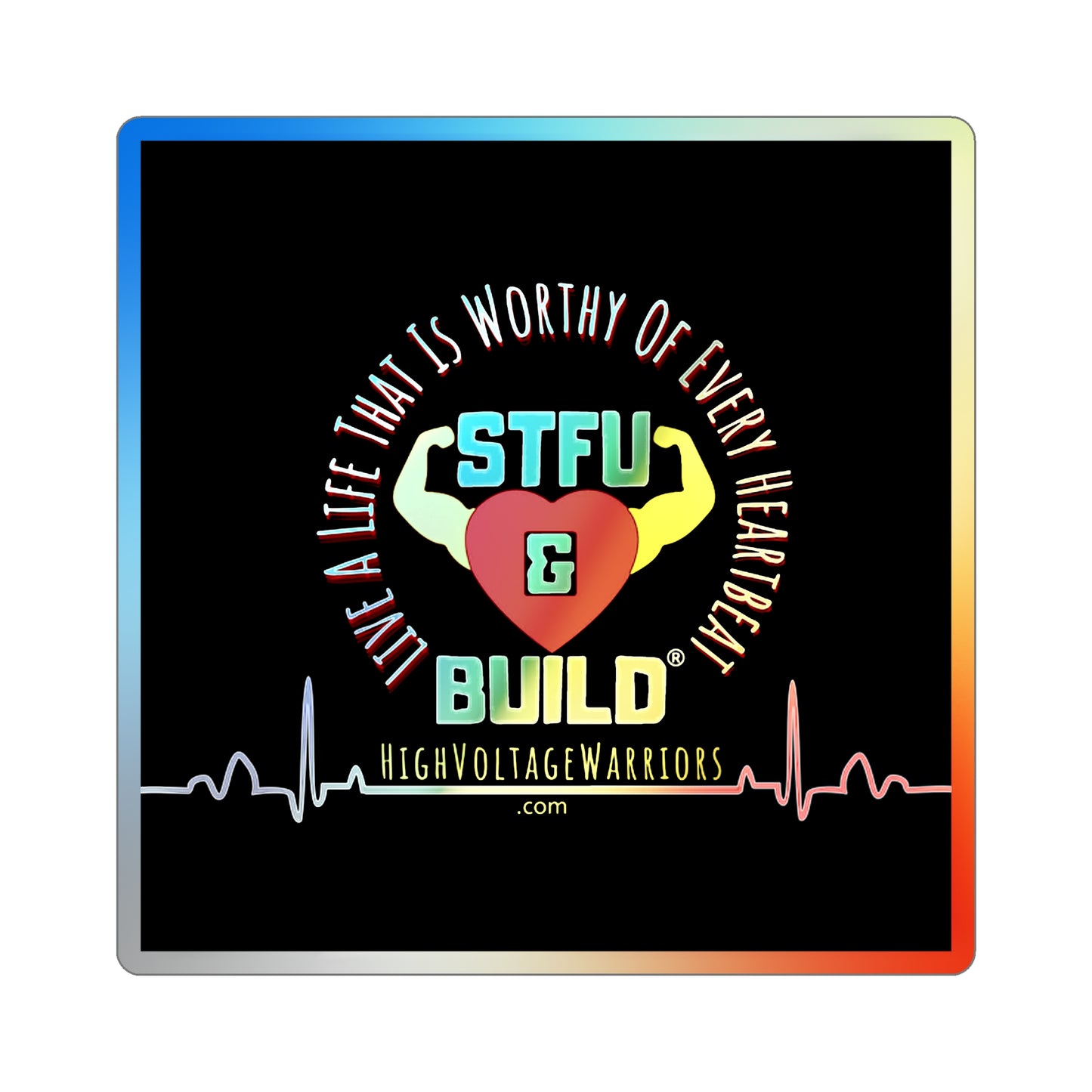 STFU & BUILD® - Live A Life That's Worthy Of Every Heartbeat - Holographic Die-cut Stickers