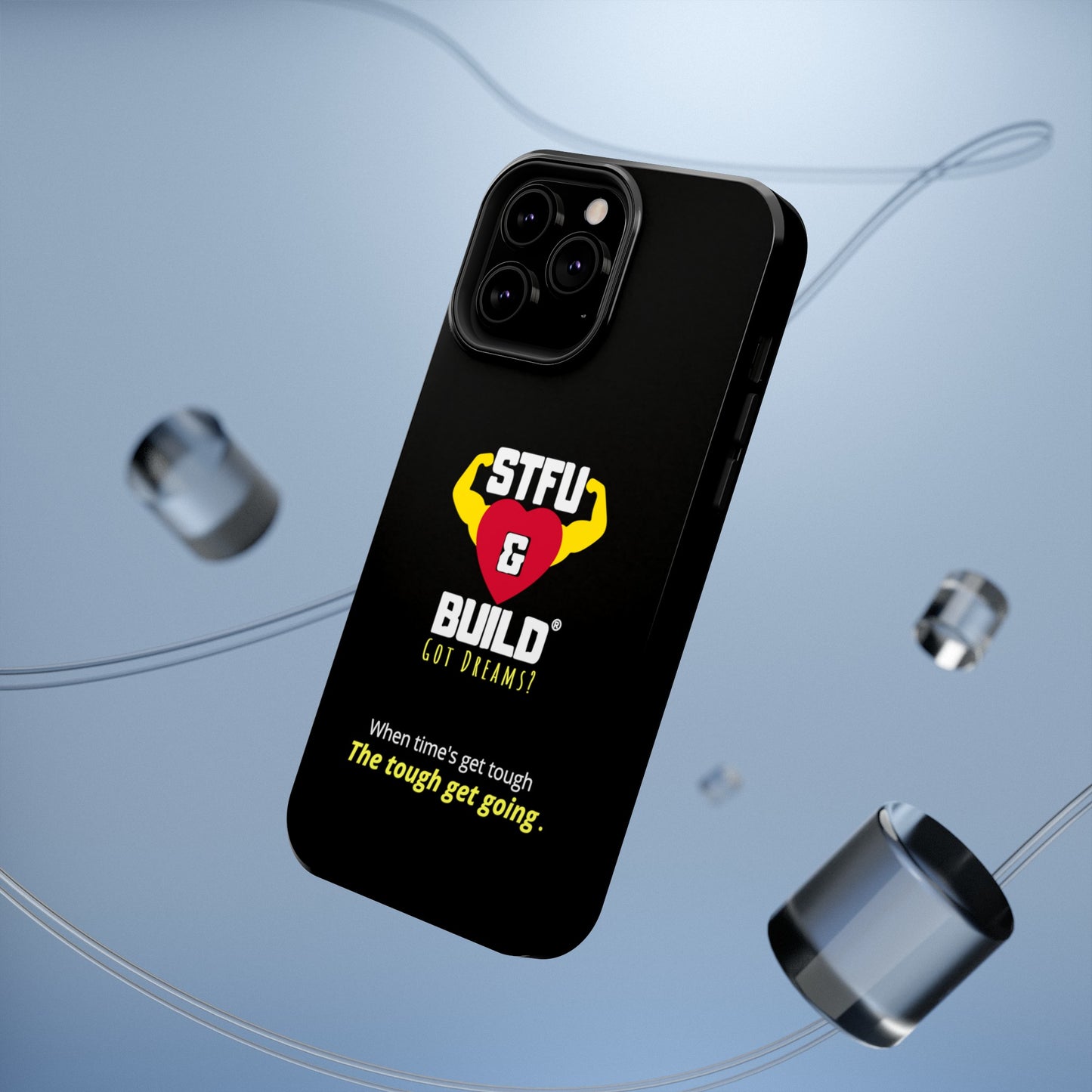 STFU & BUILD® iPhone & Samsung Impact-Resistant Cell Phone Cases - When times get tough, the tough get going (Various Sizes/Glossy or Matte)
