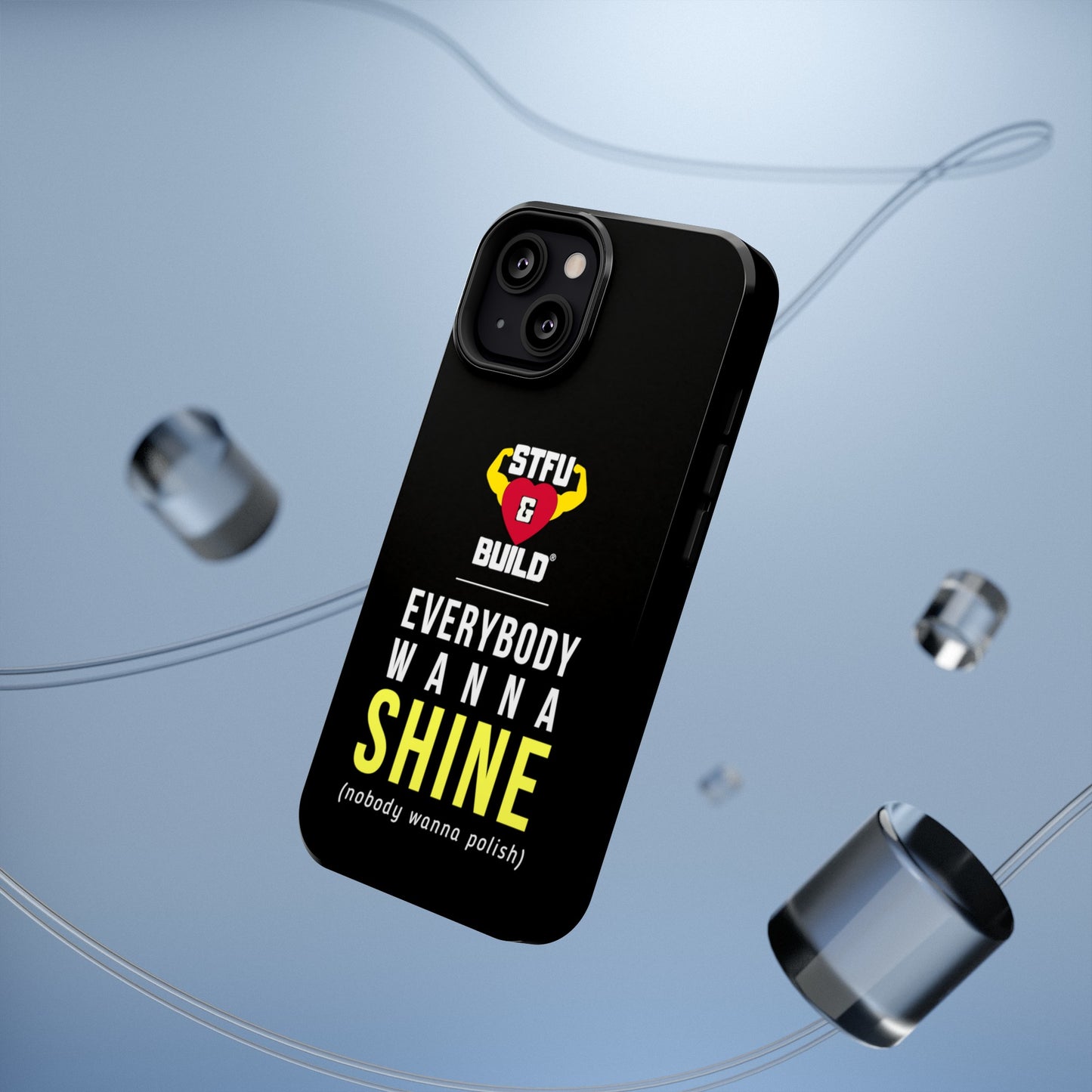 STFU & BUILD® iPhone & Samsung Impact-Resistant Cell Phone Cases - "Everybody Wanna Shine" (Various Sizes)
