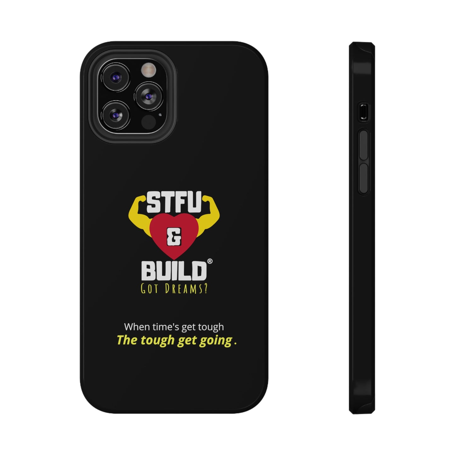 STFU & BUILD® iPhone & Samsung Impact-Resistant Cell Phone Cases - When times get tough, the tough get going (Various Sizes/Glossy or Matte)