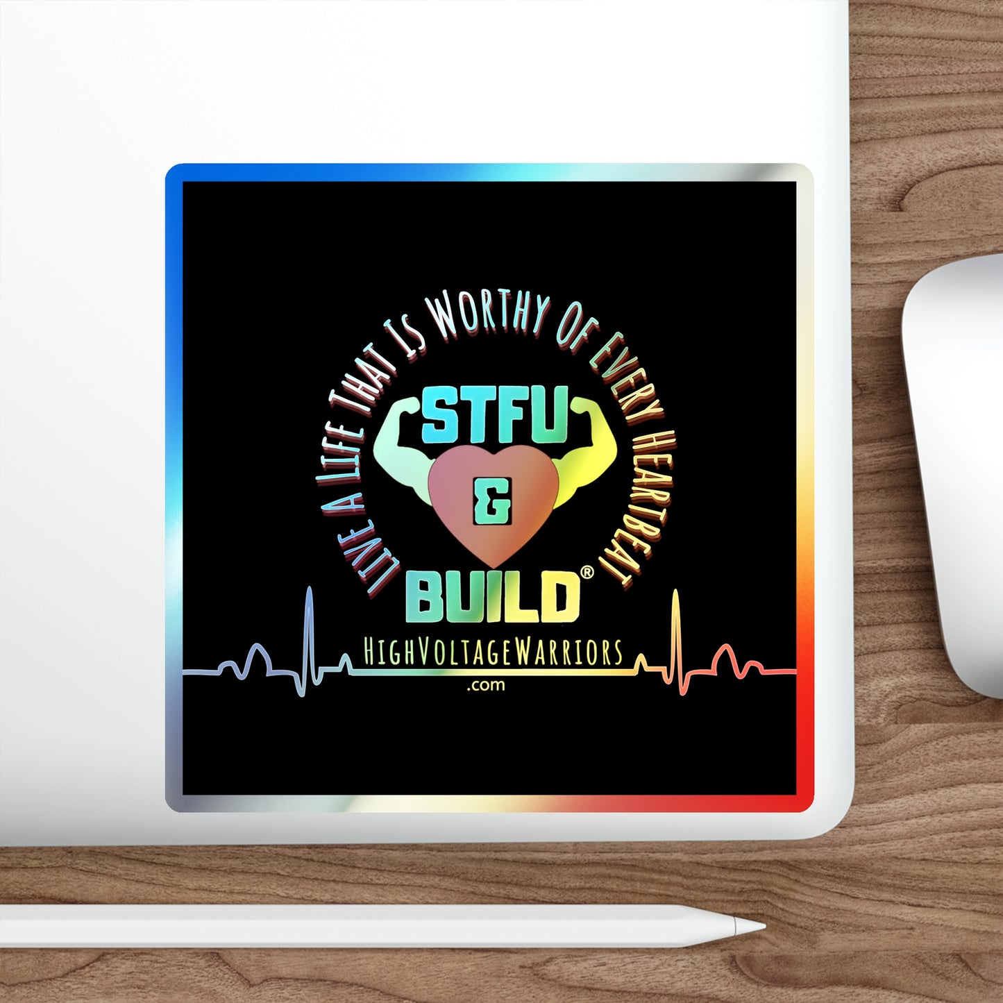 STFU & BUILD® - Live A Life That's Worthy Of Every Heartbeat - Holographic Die-cut Stickers