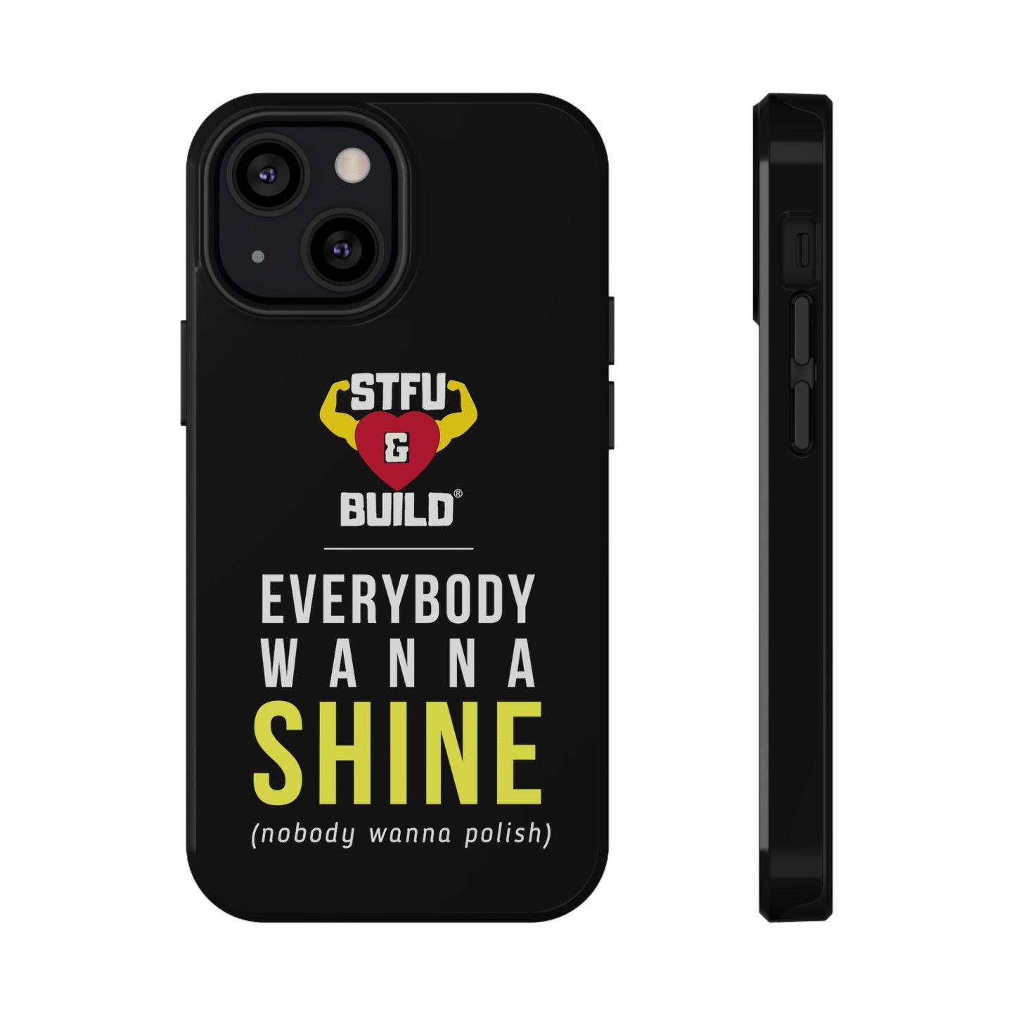 STFU & BUILD® iPhone & Samsung Impact-Resistant Cell Phone Cases - "Everybody Wanna Shine" (Various Sizes)