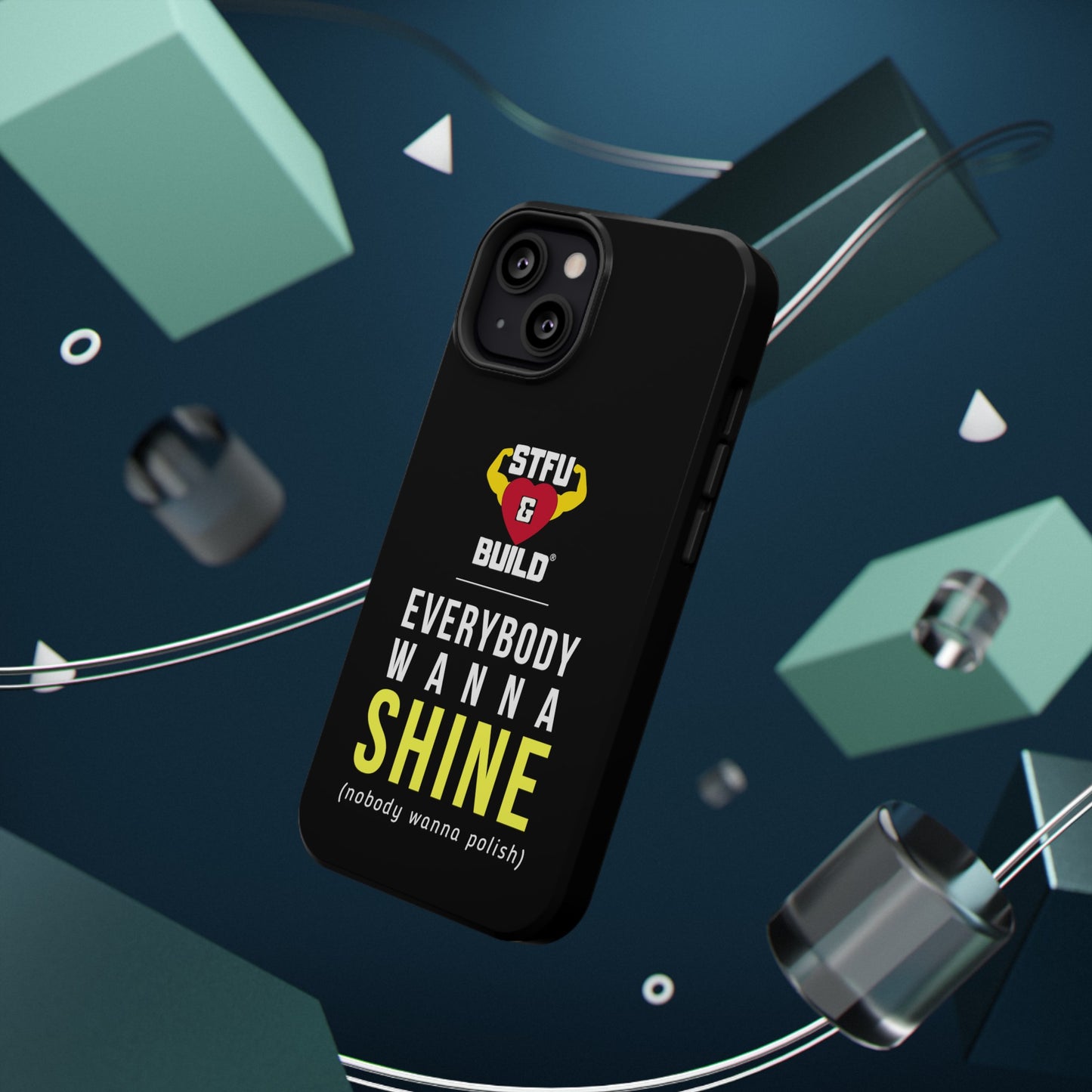 STFU & BUILD® iPhone & Samsung Impact-Resistant Cell Phone Cases - "Everybody Wanna Shine" (Various Sizes)