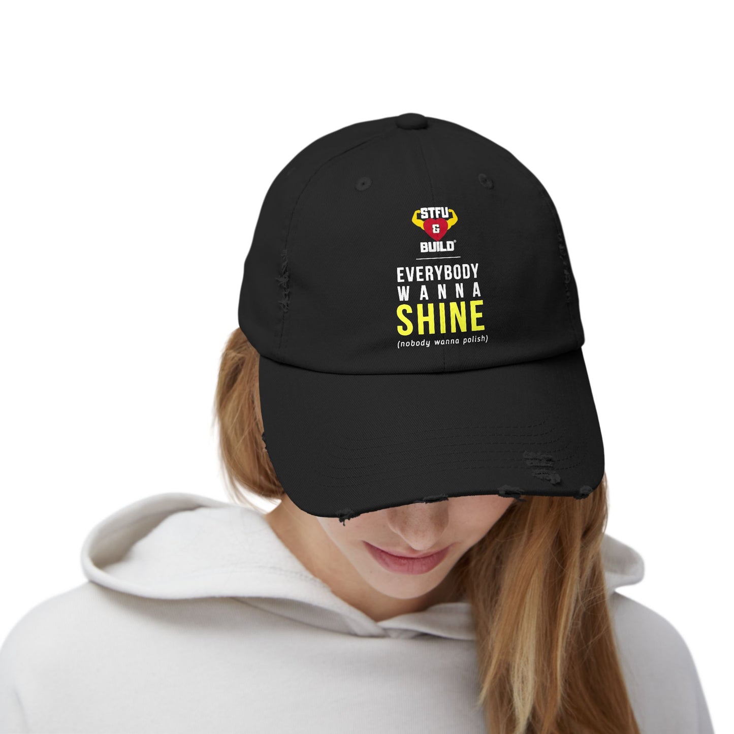Distressed STFU & BUILD® Cap - "Everybody Wanna Shine, Nobody Wanna Polish"
