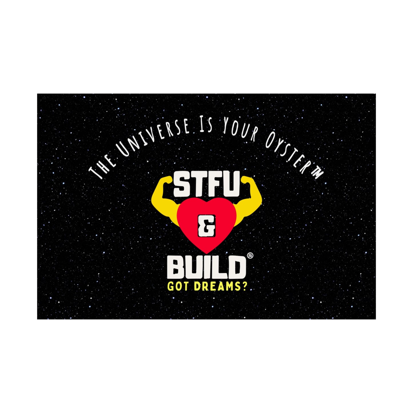 STFU & BUILD® - Inspirational Matte Poster - "The Universe Is Your Oyster"