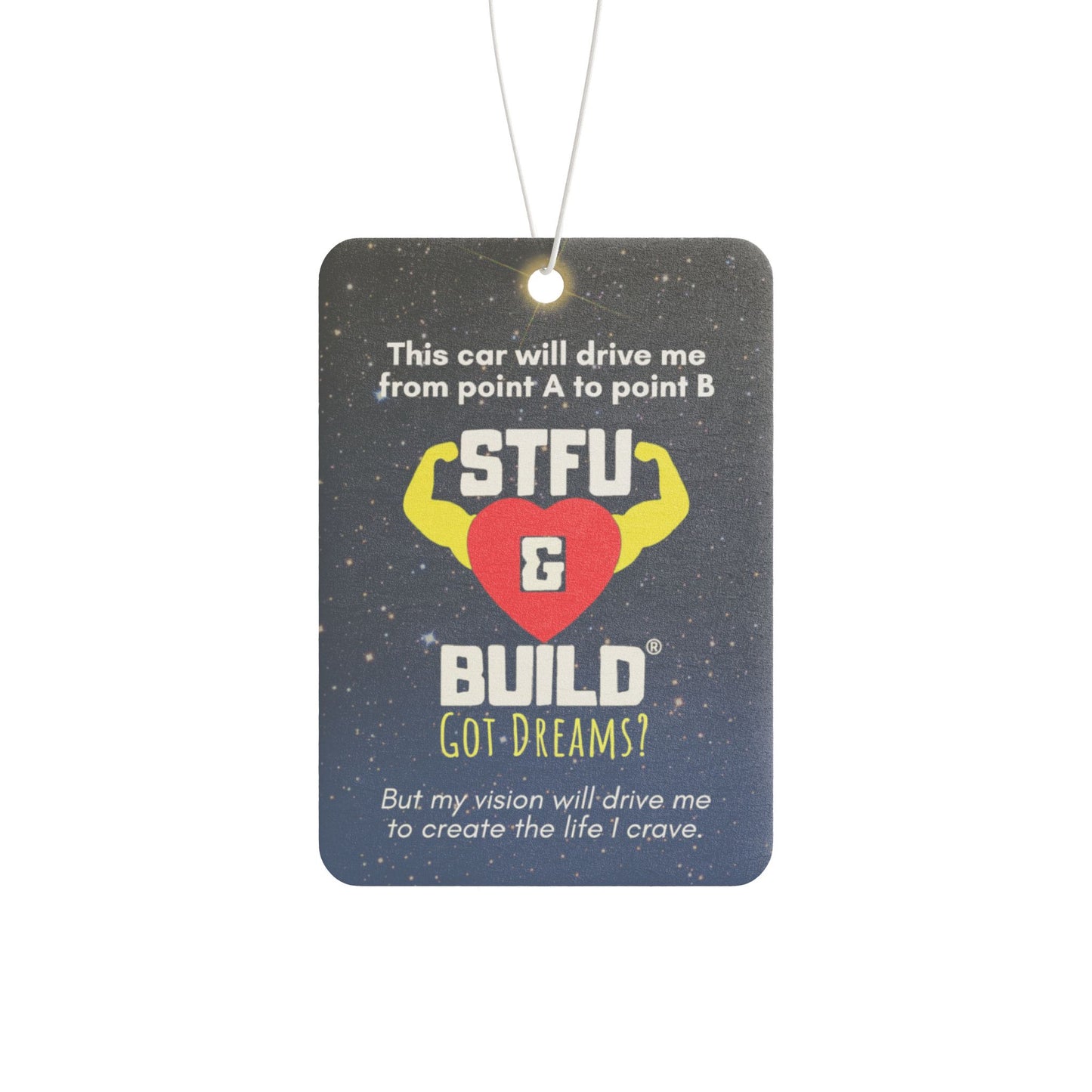 STFU & BUILD® - Car Air Freshener - "My vision will drive me to create the life I crave."