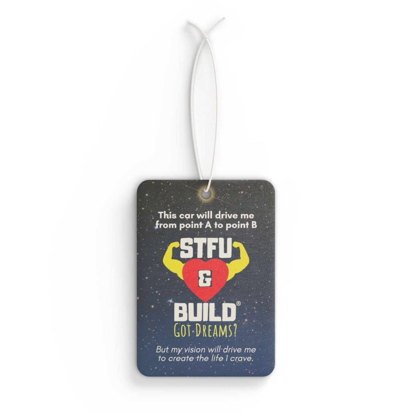 STFU & BUILD® - Car Air Freshener - "My vision will drive me to create the life I crave."