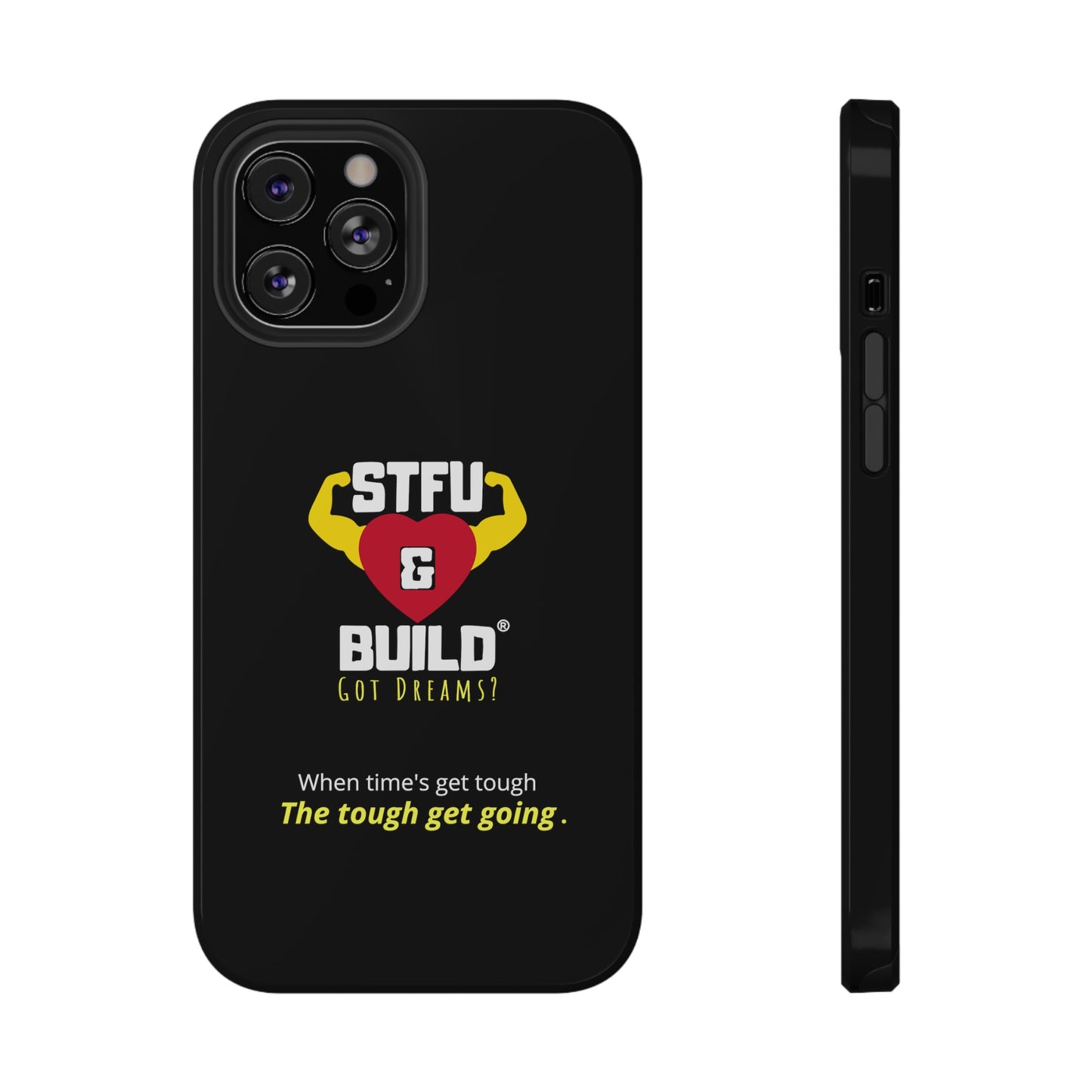 STFU & BUILD® iPhone & Samsung Impact-Resistant Cell Phone Cases - When times get tough, the tough get going (Various Sizes/Glossy or Matte)