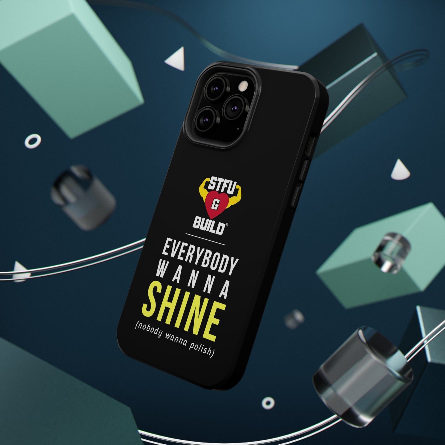STFU & BUILD® iPhone & Samsung Impact-Resistant Cell Phone Cases - "Everybody Wanna Shine" (Various Sizes)