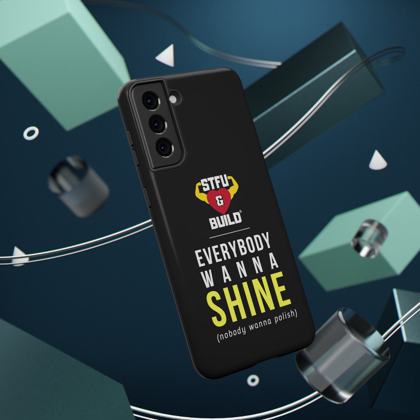 STFU & BUILD® iPhone & Samsung Impact-Resistant Cell Phone Cases - "Everybody Wanna Shine" (Various Sizes)