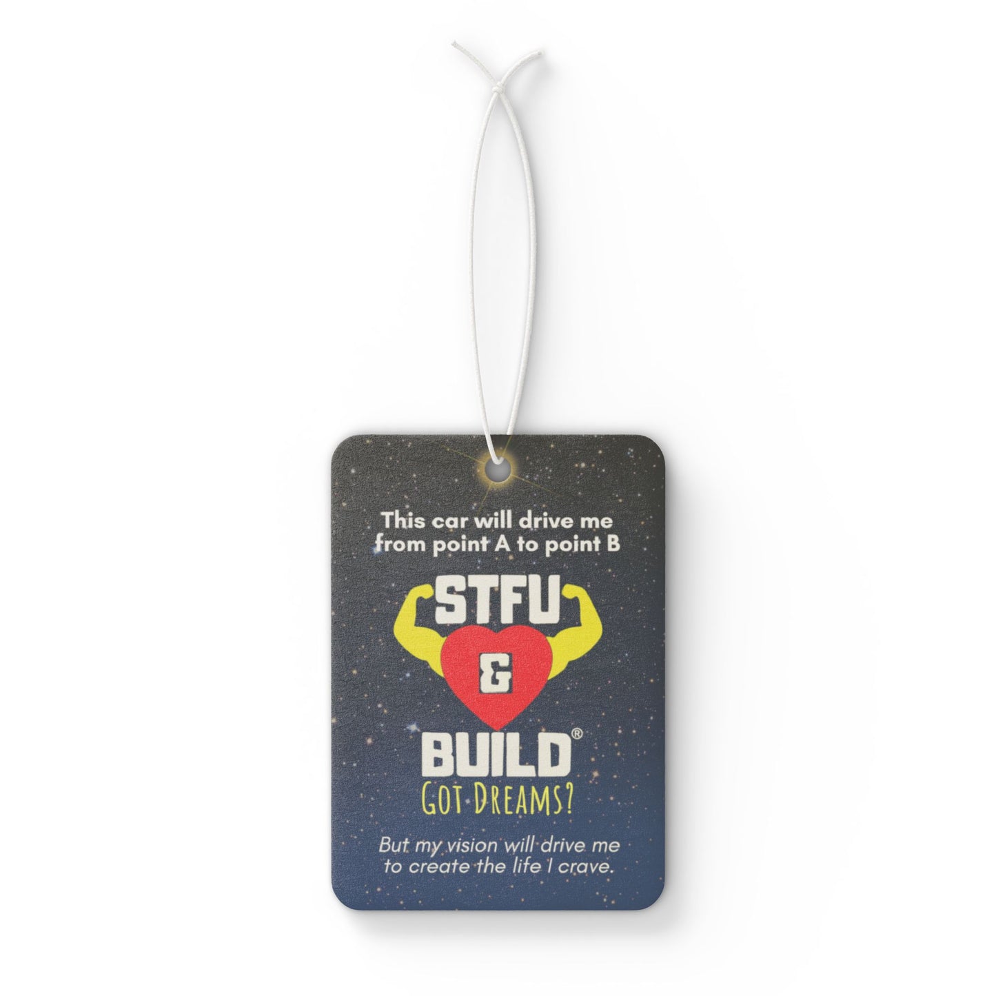 STFU & BUILD® - Car Air Freshener - "My vision will drive me to create the life I crave."