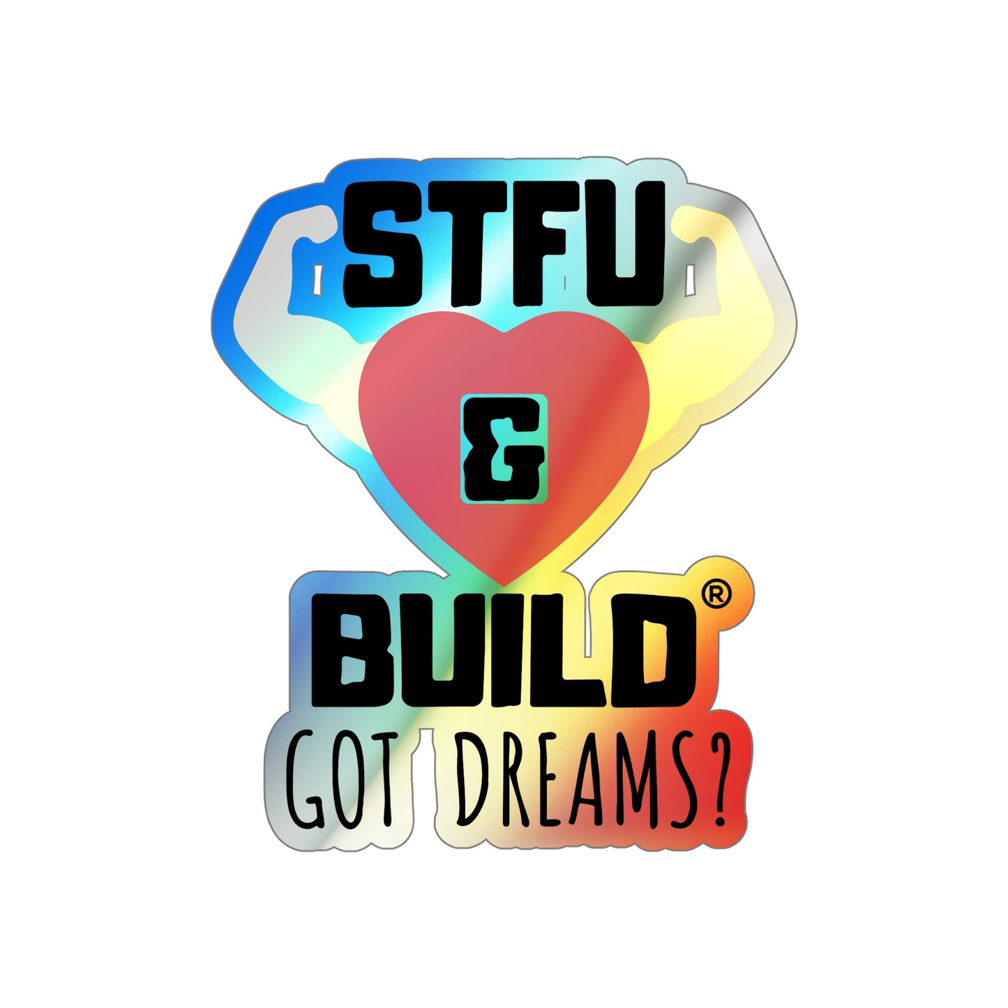 STFU & BUILD® - Classic - "Got Dreams" - Holographic Die-cut Stickers