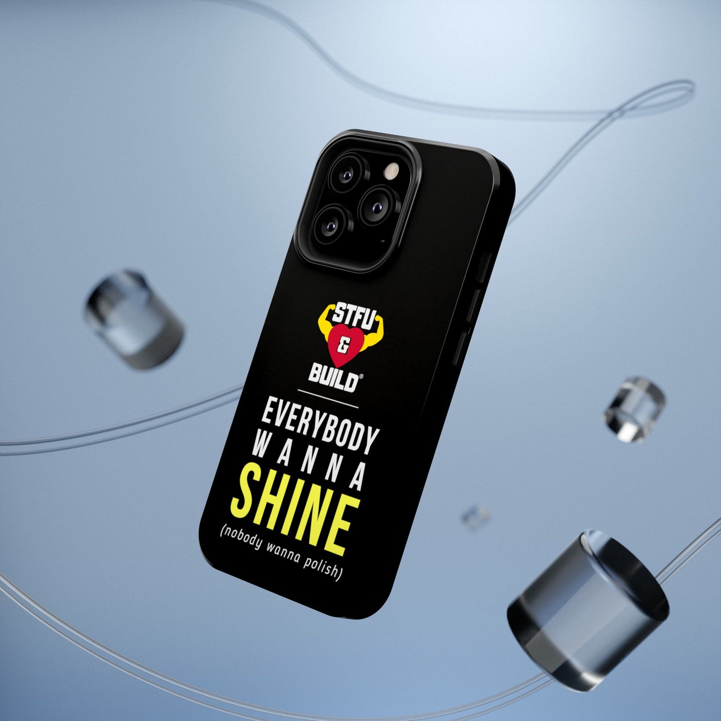 STFU & BUILD® iPhone & Samsung Impact-Resistant Cell Phone Cases - "Everybody Wanna Shine" (Various Sizes)