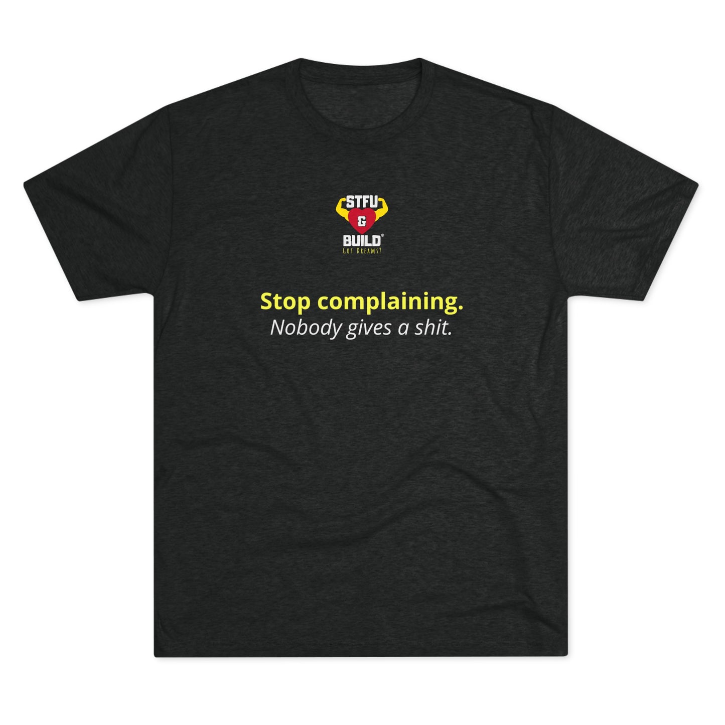 STFU & BUILD® - Stop Complaining - Unisex Tri-Blend Crew Tee