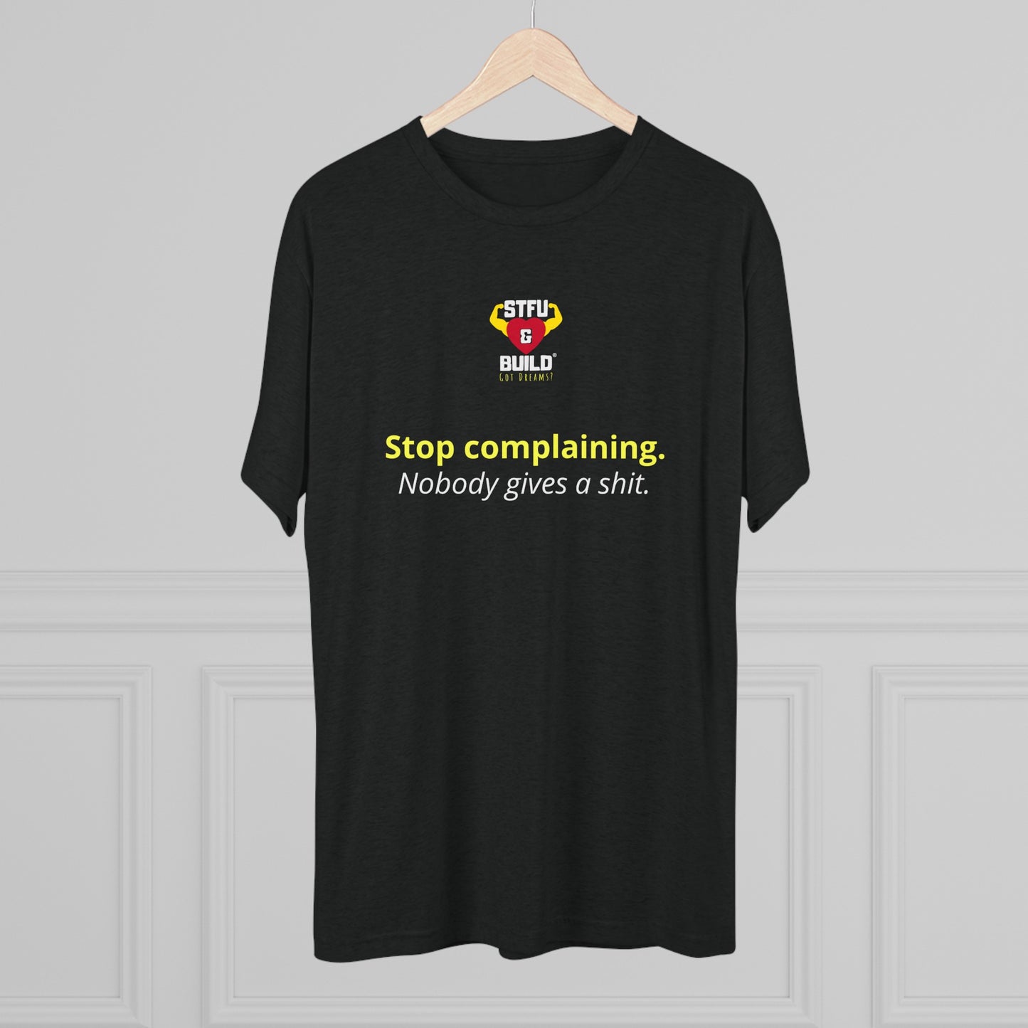 STFU & BUILD® - Stop Complaining - Unisex Tri-Blend Crew Tee