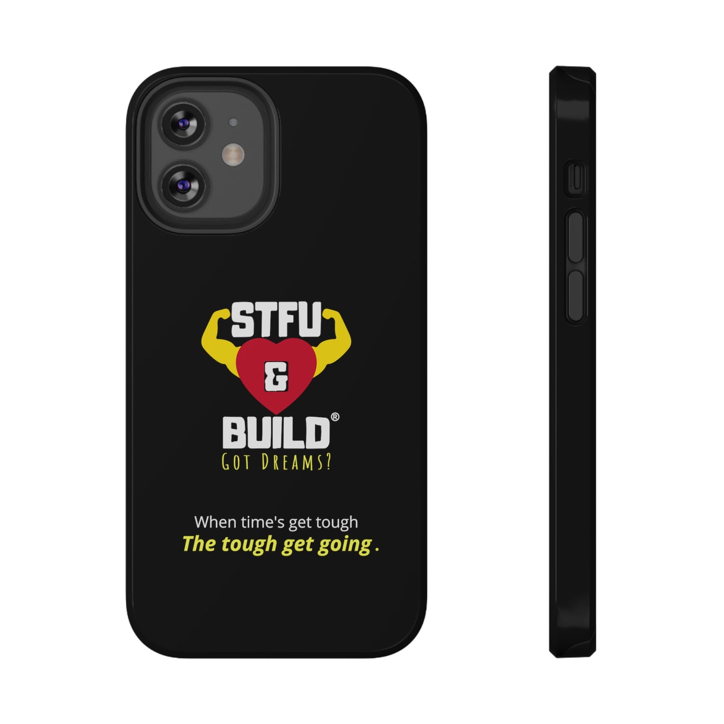 STFU & BUILD® iPhone & Samsung Impact-Resistant Cell Phone Cases - When times get tough, the tough get going (Various Sizes/Glossy or Matte)