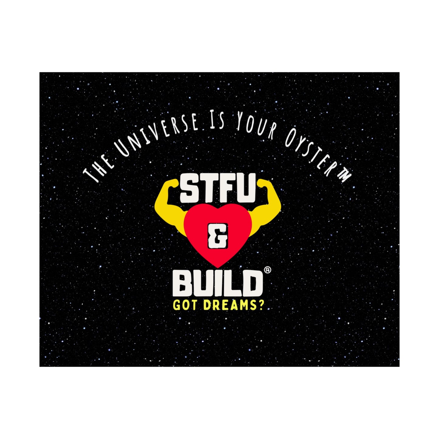 STFU & BUILD® - Inspirational Matte Poster - "The Universe Is Your Oyster"
