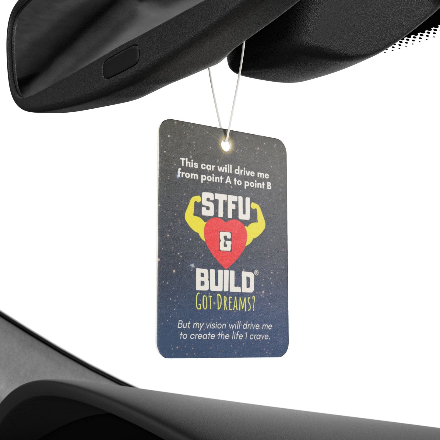 STFU & BUILD® - Car Air Freshener - "My vision will drive me to create the life I crave."