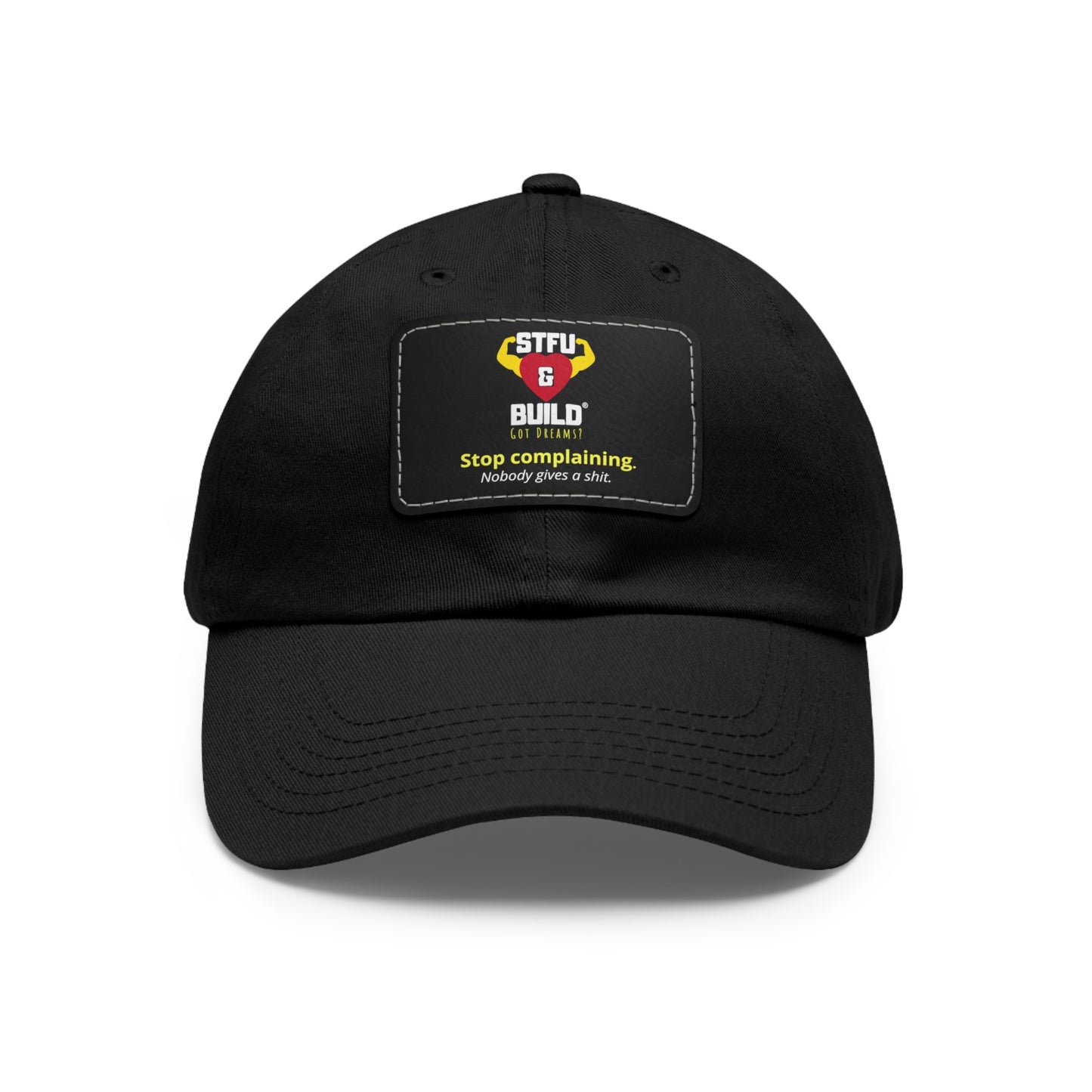 STFU & BUILD® Dad Hat with Leather Patch - "Stop Complaining... Nobody Gives A Shit"
