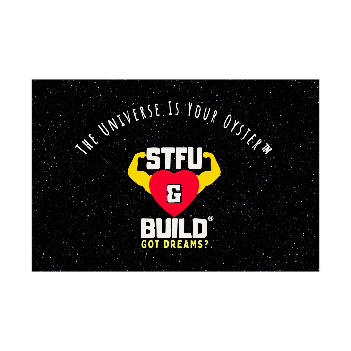 STFU & BUILD® - Inspirational Matte Poster - "The Universe Is Your Oyster"