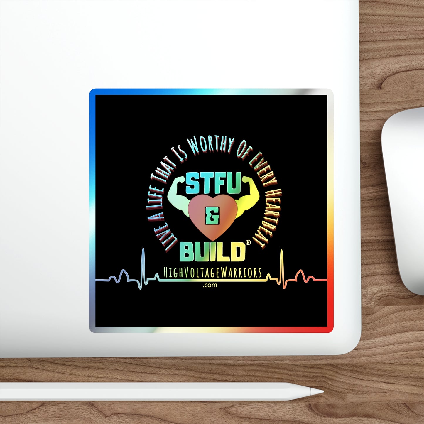 STFU & BUILD® - Live A Life That's Worthy Of Every Heartbeat - Holographic Die-cut Stickers