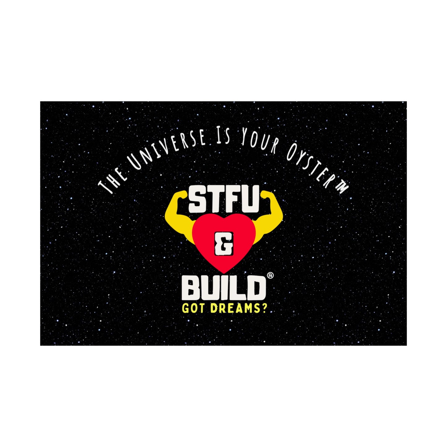 STFU & BUILD® - Inspirational Matte Poster - "The Universe Is Your Oyster"