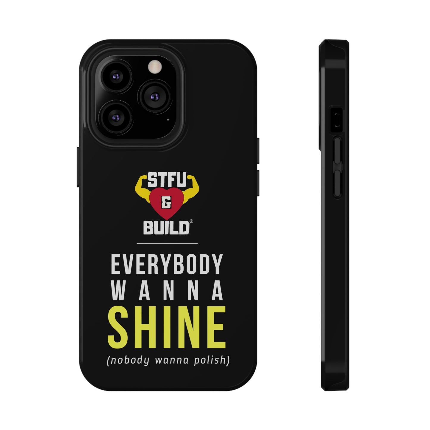 STFU & BUILD® iPhone & Samsung Impact-Resistant Cell Phone Cases - "Everybody Wanna Shine" (Various Sizes)