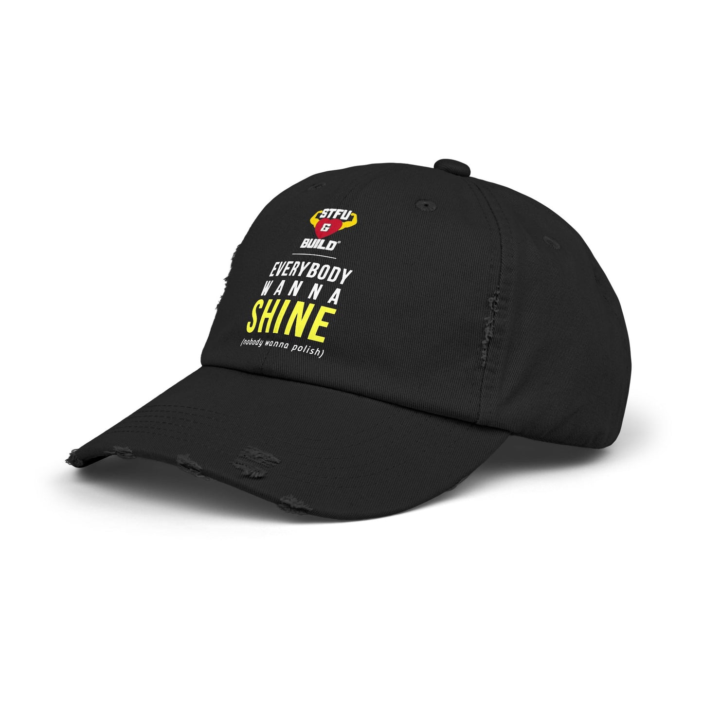 Distressed STFU & BUILD® Cap - "Everybody Wanna Shine, Nobody Wanna Polish"