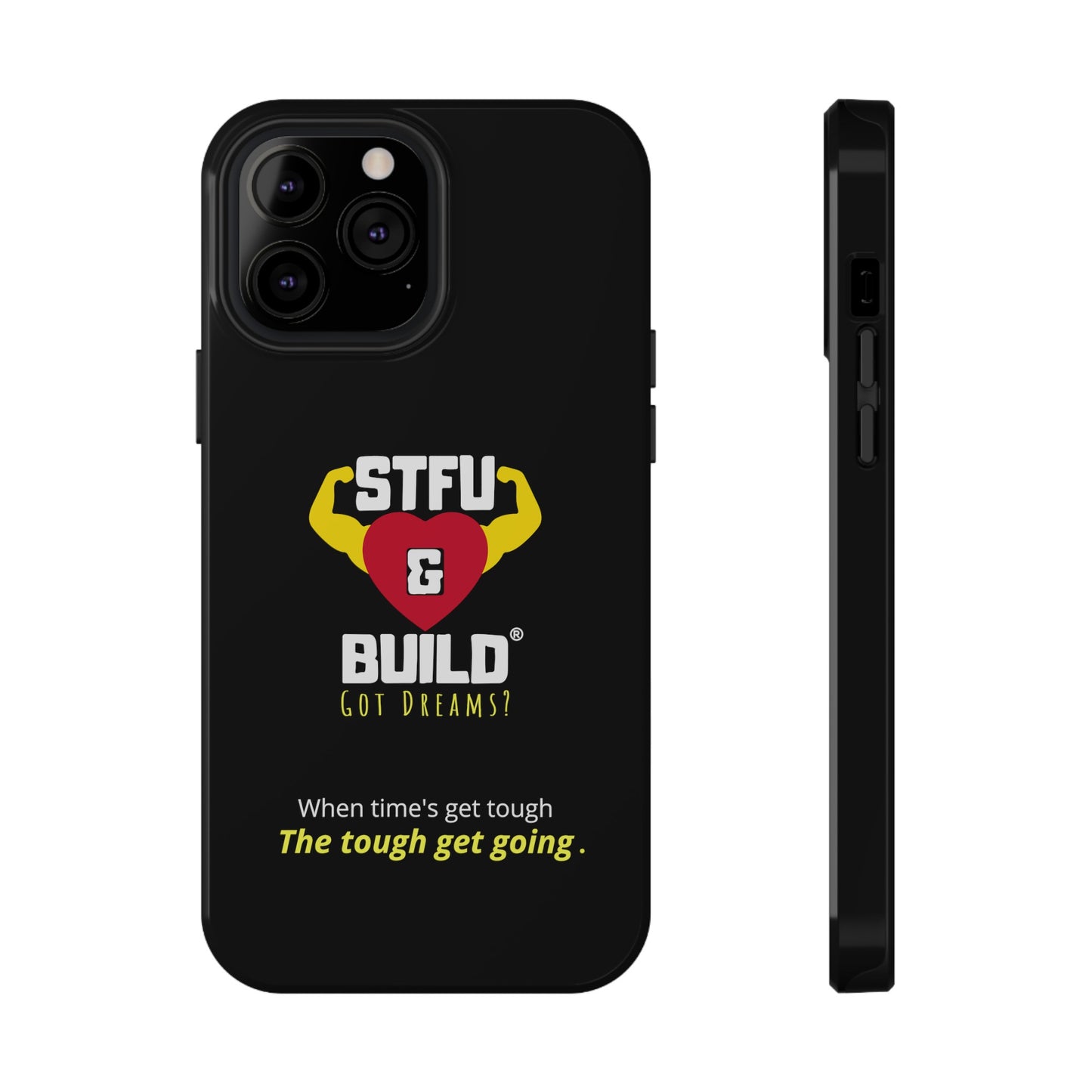 STFU & BUILD® iPhone & Samsung Impact-Resistant Cell Phone Cases - When times get tough, the tough get going (Various Sizes/Glossy or Matte)
