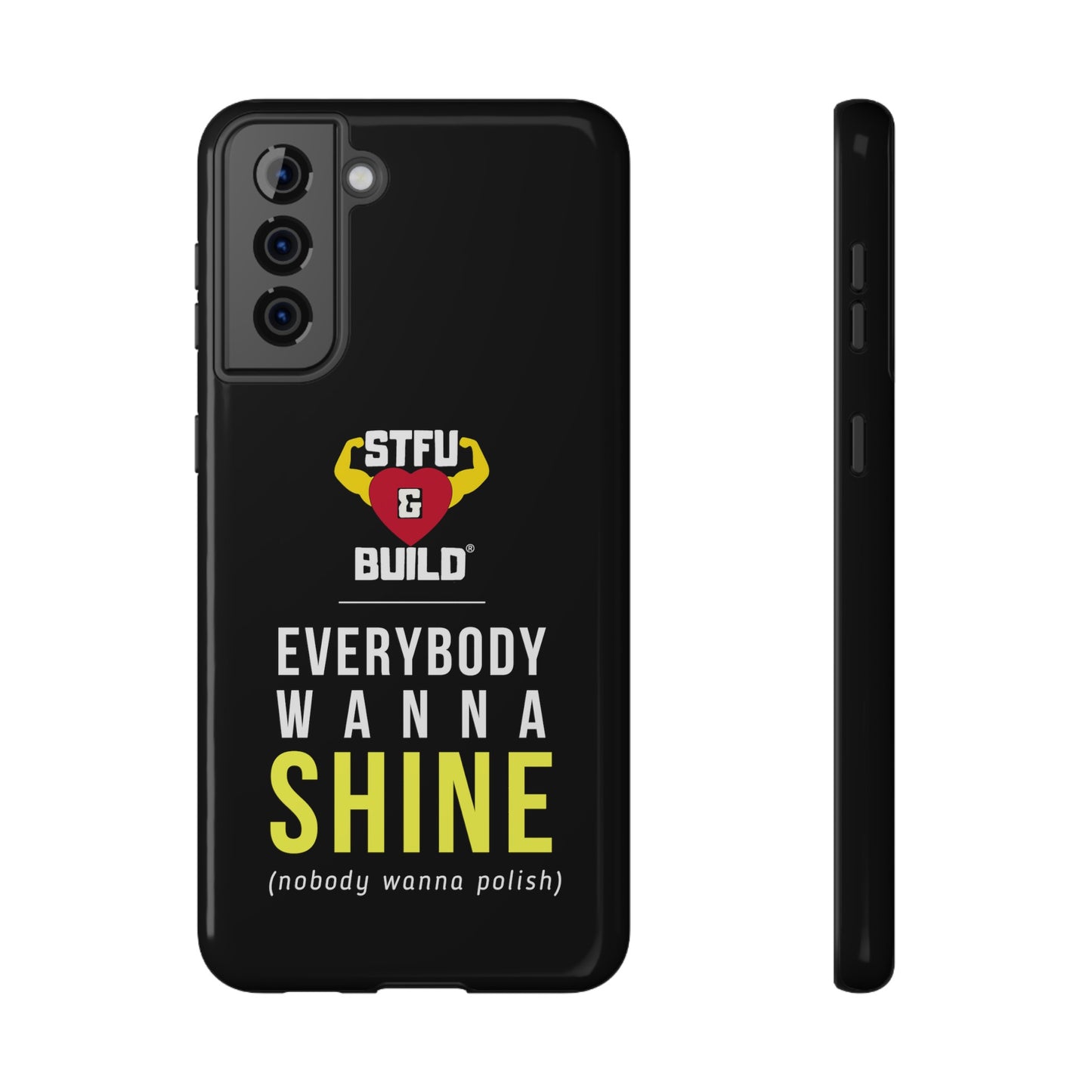 STFU & BUILD® iPhone & Samsung Impact-Resistant Cell Phone Cases - "Everybody Wanna Shine" (Various Sizes)