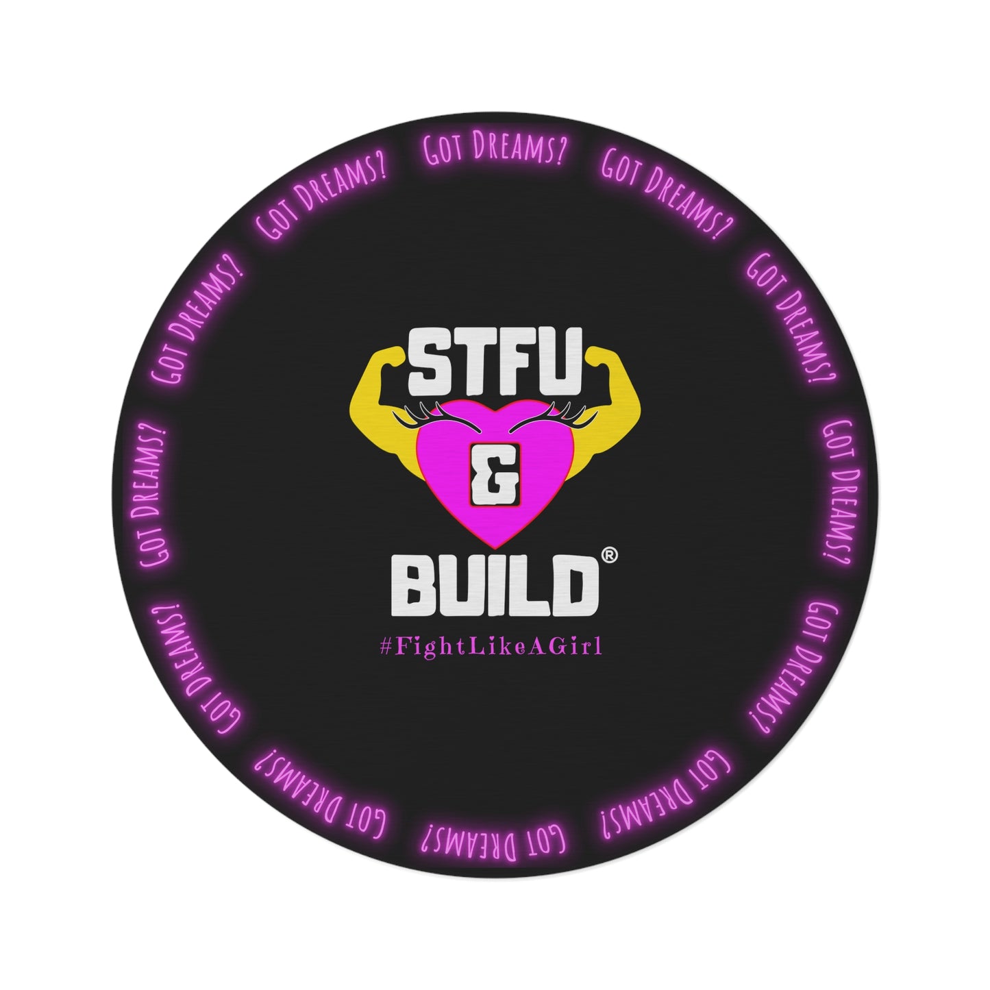STFU & BUILD® | Women’s Empowerment — “#FightLikeAGirl — Got Dreams?” — Round Rug