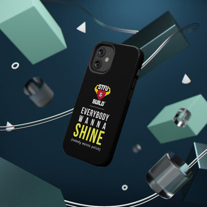 STFU & BUILD® iPhone & Samsung Impact-Resistant Cell Phone Cases - "Everybody Wanna Shine" (Various Sizes)