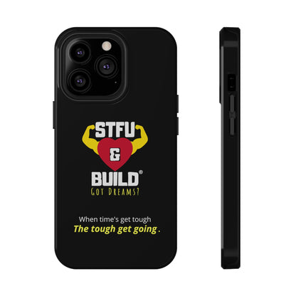 STFU & BUILD® iPhone & Samsung Impact-Resistant Cell Phone Cases - When times get tough, the tough get going (Various Sizes/Glossy or Matte)