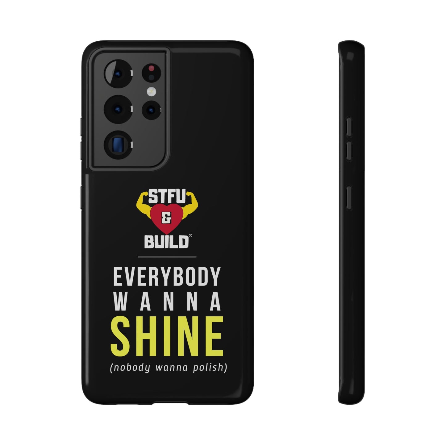 STFU & BUILD® iPhone & Samsung Impact-Resistant Cell Phone Cases - "Everybody Wanna Shine" (Various Sizes)