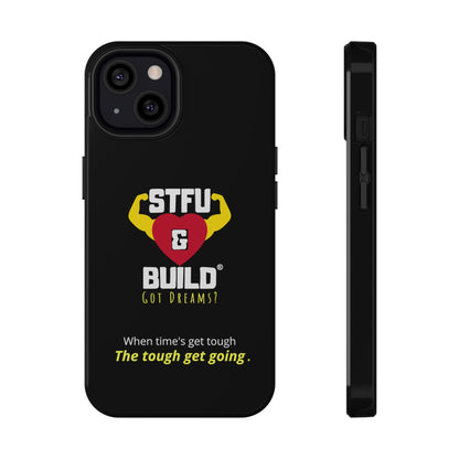 STFU & BUILD® iPhone & Samsung Impact-Resistant Cell Phone Cases - When times get tough, the tough get going (Various Sizes/Glossy or Matte)