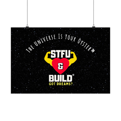 STFU & BUILD® - Inspirational Matte Poster - "The Universe Is Your Oyster"