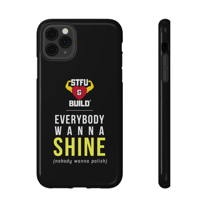 STFU & BUILD® iPhone & Samsung Impact-Resistant Cell Phone Cases - "Everybody Wanna Shine" (Various Sizes)