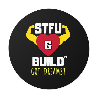 STFU & BUILD® - Classic - Got Dreams? - Round Vinyl Stickers