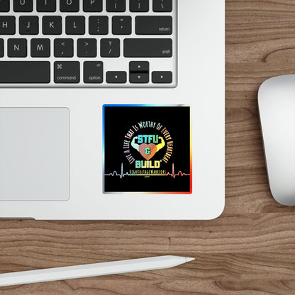 STFU & BUILD® - Live A Life That's Worthy Of Every Heartbeat - Holographic Die-cut Stickers