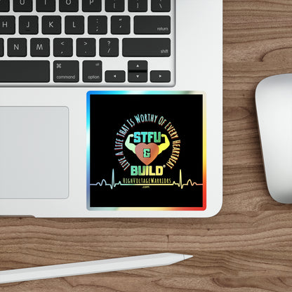 STFU & BUILD® - Live A Life That's Worthy Of Every Heartbeat - Holographic Die-cut Stickers